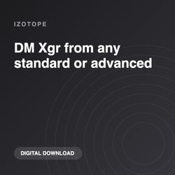 iZotope DM Xgr from any standard or advanced
