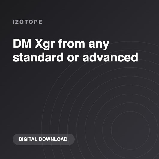 iZotope DM Xgr from any standard or advanced
