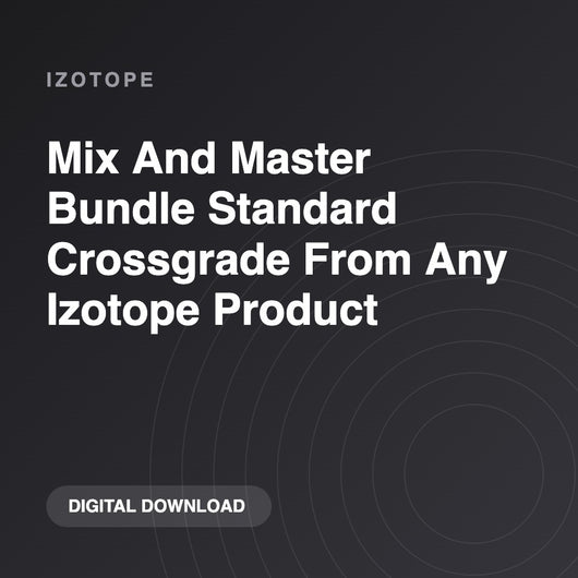 iZotope Mix And Master Bundle Standard Crossgrade From Any Izotope Product