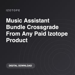 iZotope Music Assistant Bundle Crossgrade From Any Paid Izotope Product