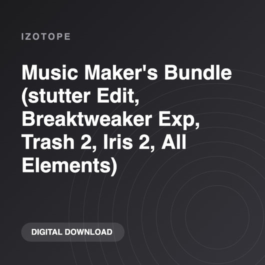iZotope Music Maker's Bundle (stutter Edit, Breaktweaker Exp, Trash 2, Iris 2, All Elements)