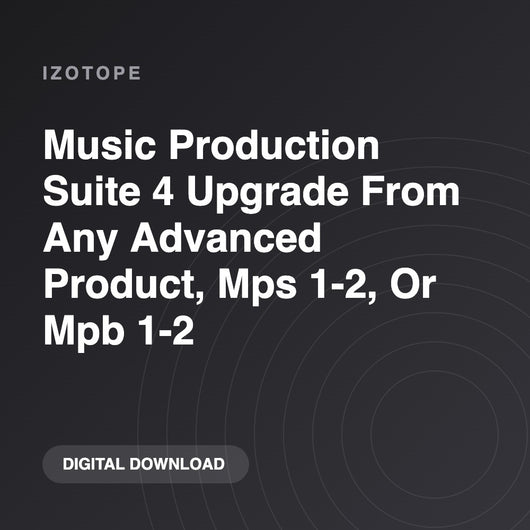 iZotope Music Production Suite 4 Upgrade From Any Advanced Product, Mps 1-2, Or Mpb 1-2