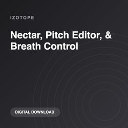 iZotope Nectar, Pitch Editor, & Breath Control