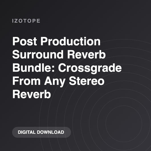 iZotope Post Production Surround Reverb Bundle: Crossgrade From Any Stereo Reverb