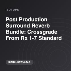 iZotope Post Production Surround Reverb Bundle: Crossgrade From Rx 1-7 Standard