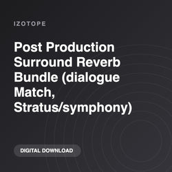 iZotope Post Production Surround Reverb Bundle (dialogue Match, Stratus/symphony)