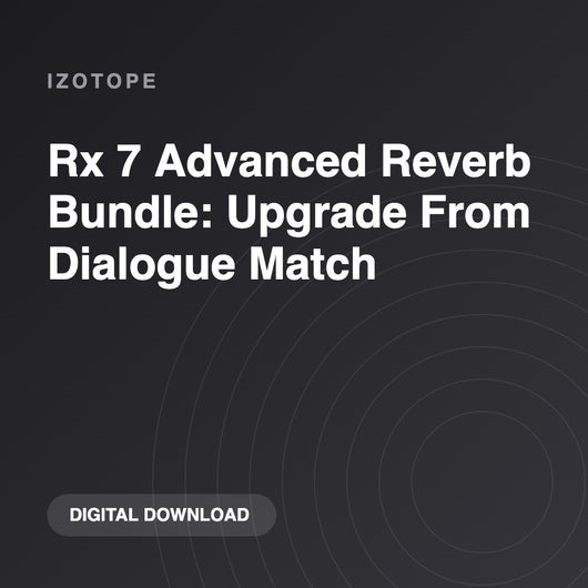 iZotope Rx 7 Advanced Reverb Bundle: Upgrade From Dialogue Match