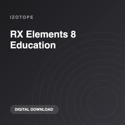iZotope RX Elements 8 Education