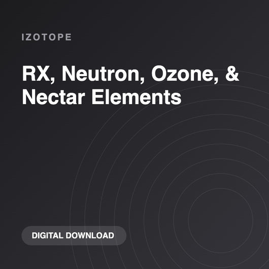 iZotope RX, Neutron, Ozone, & Nectar Elements