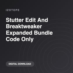 iZotope Stutter Edit And Breaktweaker Expanded Bundle Code Only