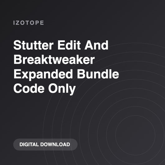 iZotope Stutter Edit And Breaktweaker Expanded Bundle Code Only