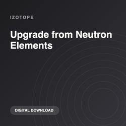 iZotope Upgrade from Neutron Elements