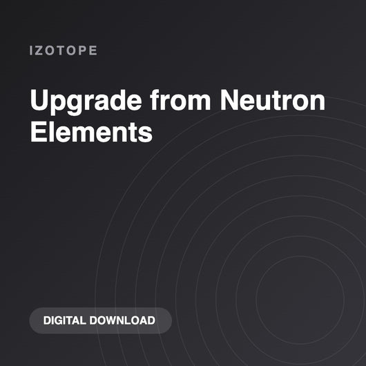 iZotope Upgrade from Neutron Elements