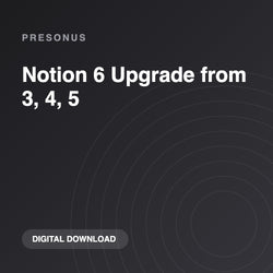 PreSonus Notion 6 Upgrade from 3, 4, 5