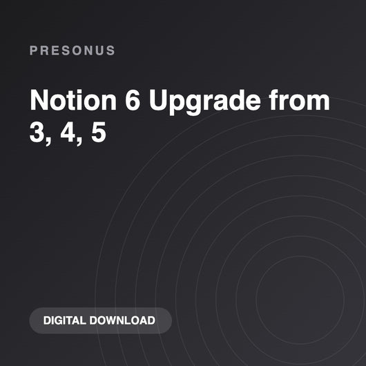 PreSonus Notion 6 Upgrade from 3, 4, 5